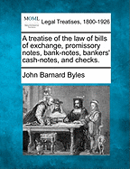 A treatise of the law of bills of exchange, promissory notes, bank-notes, bankers' cash-notes, and checks. - Byles, John Barnard