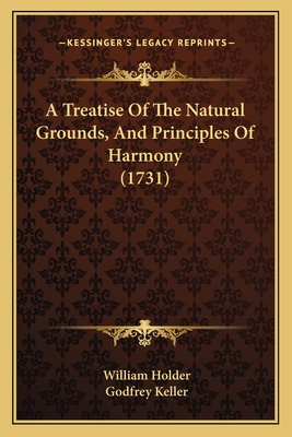 A Treatise of the Natural Grounds, and Principles of Harmony (1731) - Holder, William