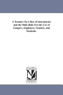 A Treatise On A Box of instruments and the Slide-Rule For the Use of Gaugers, Engineers, Seamen, and Students.