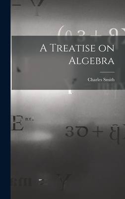 A Treatise on Algebra - Smith, Charles