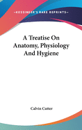 A Treatise On Anatomy, Physiology And Hygiene