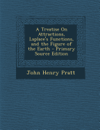 A Treatise on Attractions, Laplace's Functions, and the Figure of the Earth - Pratt, John Henry