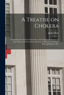 A Treatise on Cholera: Containing the Author's Experience of the Epidemic Known by That Name, as It Prevailed in the City of Moscow in Autumn 1830 and Winter 1831 (Classic Reprint)