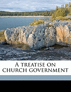 A Treatise on Church Government