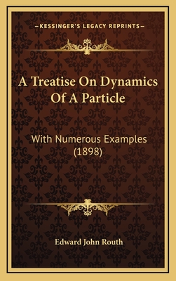 A Treatise on Dynamics of a Particle: With Numerous Examples (1898) - Routh, Edward John