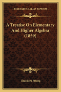 A Treatise On Elementary And Higher Algebra (1859)