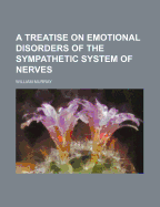 A Treatise on Emotional Disorders of the Sympathetic System of Nerves