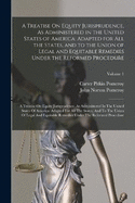 A Treatise On Equity Jurisprudence, As Administered in the United States of America: Adapted for All the States, and to the Union of Legal and Equitable Remedies Under the Reformed Procedure: A Treatise On Equity Jurisprudence, As Administered In The...