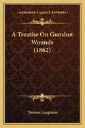 A Treatise on Gunshot Wounds (1862)