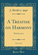 A Treatise on Harmony, Vol. 3 of 3: With Exercises (Classic Reprint)