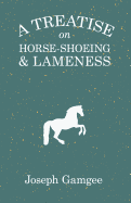 A Treatise on Horse-Shoeing and Lameness