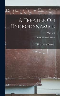 A Treatise On Hydrodynamics: With Numerous Examples; Volume 1 - Basset, Alfred Barnard