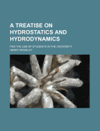 A Treatise on Hydrostatics and Hydrodynamics: For the Use of Students in the University (Classic Reprint)