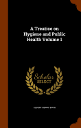 A Treatise on Hygiene and Public Health Volume 1