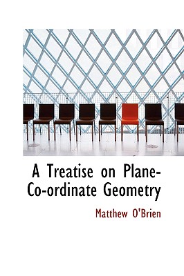 A Treatise on Plane-Co-Ordinate Geometry - O'Brien, Matthew