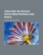A Treatise on Rocks, Rock-Weathering and Soils