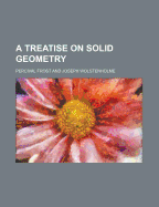 A Treatise on Solid Geometry