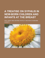 A Treatise on Syphilis in New-Born Children and Infants at the Breast