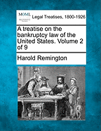 A Treatise on the Bankruptcy Law of the United States. Volume 2 of 9