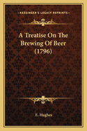 A Treatise On The Brewing Of Beer (1796)