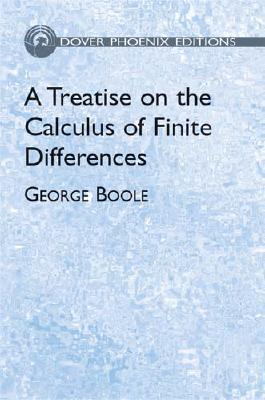 A Treatise on the Calculus of Finite Differences - Klein, Felix Fletcher, and Boole, George, and Mathematics