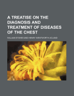 A Treatise on the Diagnosis and Treatment of Diseases of the Chest