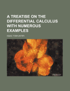 A Treatise on the Differential Calculus: With Numerous Examples