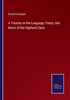 A Treatise on the Language, Poetry, and Music of the Highland Clans - Campbell, Donald
