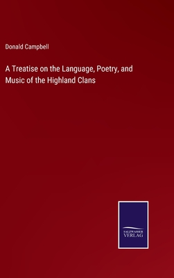 A Treatise on the Language, Poetry, and Music of the Highland Clans - Campbell, Donald