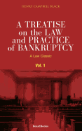 A Treatise on the Law and Practice of Bankruptcy, Volume I: Under the Act of Congress of 1898