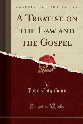 A Treatise on the Law and the Gospel (Classic Reprint) - Colquhoun, John