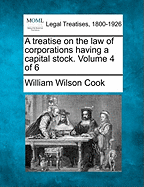 A Treatise on the Law of Corporations Having a Capital Stock. Volume 4 of 6