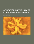 A Treatise on the Law of Corporations; Volume 1