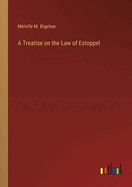 A Treatise on the Law of Estoppel