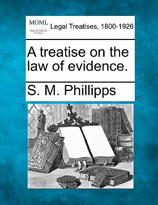 A Treatise on the Law of Evidence. - Phillips, S M