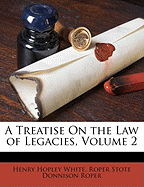 A Treatise on the Law of Legacies, Volume 2