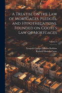 A Treatise on the law of Mortgages, Pledges, and Hypothecations. Founded on Coote's Law of Mortgages; Volume 2