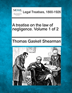 A Treatise on the Law of Negligence. Volume 1 of 2