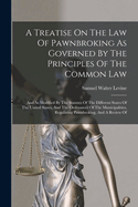 A Treatise On The Law Of Pawnbroking As Governed By The Principles Of The Common Law: And As Modified By The Statutes Of The Different States Of The United States, And The Ordinances Of The Municipalities, Regulating Pawnbroking, And A Review Of