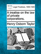 A treatise on the law of private corporations.