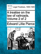 A Treatise on the Law of Railroads. Volume 2 of 2