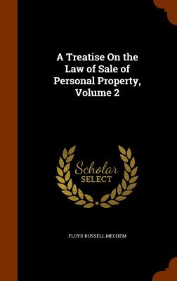 A Treatise On the Law of Sale of Personal Property, Volume 2 - Mechem, Floyd Russell