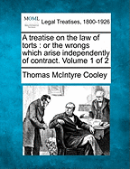 A Treatise on the Law of Torts; Or the Wrongs Which Arise Independently of Contract