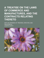 A Treatise on the Laws of Commerce and Manufactures, and the Contracts Relating Thereto, Vol. 4: With an Appendix of Precedents (Classic Reprint)