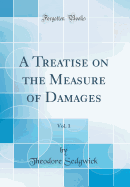 A Treatise on the Measure of Damages, Vol. 1 (Classic Reprint)