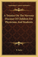 A Treatise on the Nervous Diseases of Children: For Physicians and Students