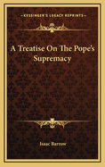 A Treatise on the Pope's Supremacy