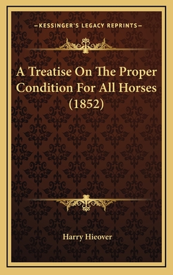 A Treatise on the Proper Condition for All Horses (1852) - Hieover, Harry