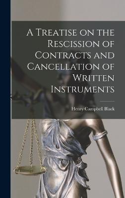 A Treatise on the Rescission of Contracts and Cancellation of Written Instruments - Black, Henry Campbell
