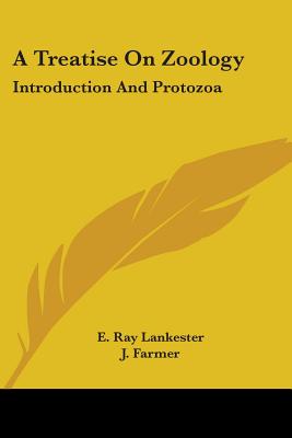 A Treatise On Zoology: Introduction And Protozoa - Lankester, E Ray (Editor), and Farmer, J (Editor), and Lister, J J (Editor)